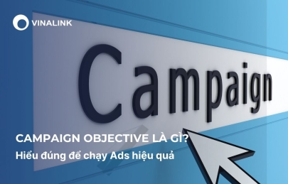 Campaign Objective là gì? Hiểu đúng để chạy Ads hiệu quả